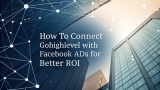 How to Connect Gohighlevel With Facebook Ads for Better ROI