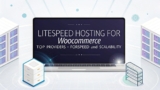 LiteSpeed Hosting for WooCommerce: Top Providers for Speed and Scalability